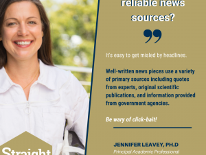 A photo of Jennifer Leavey with text that reads: "How do you find reliable news sources? 'It's easy to get misled by headlines. Well-written news pieces use a variety of primary sources including quotes from experts, original scientific publications, and information provided from government agencies.'"